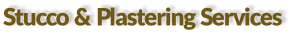 Stucco & Plastering Services
